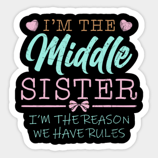 I'm The Middle Sister I Am Reason We Have Rules Sticker